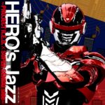 <span class="title">Hero’s Jazz ~PROJECT R.E.D. × SUPER SENTAI side~</span>